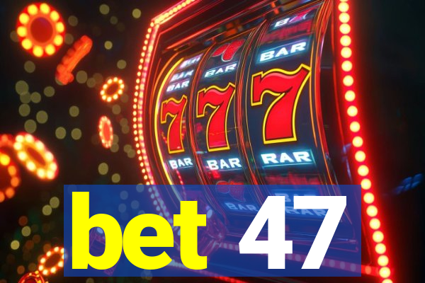 bet 47